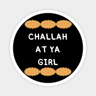 challah at ya girl Magnet